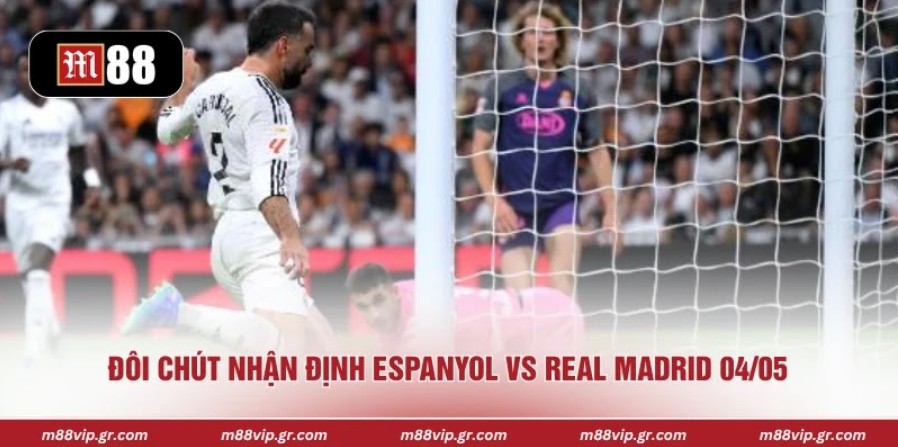Đôi chút nhận định Espanyol vs Real Madrid 04/05