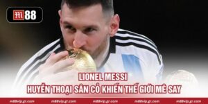 Lionel Messi - Huyền Thoại Sân Cỏ Khiến Thế Giới Mê Say