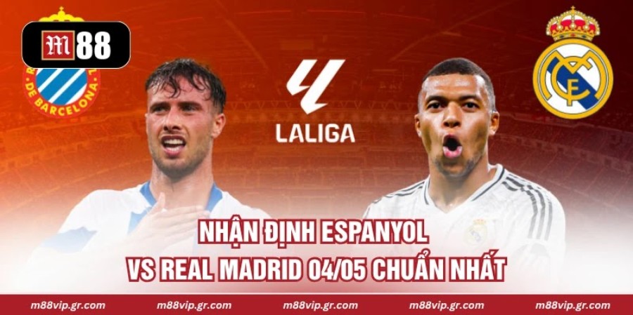 Nhận Định Espanyol Vs Real Madrid 04/05 Chuẩn Nhất