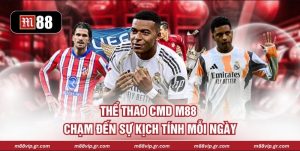 Thể Thao CMD M88 - Chạm Đến Sự Kịch Tính Mỗi Ngày
